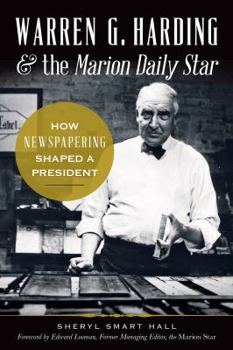 Paperback Warren G. Harding & the Marion Daily Star:: How Newspapering Shaped a President Book