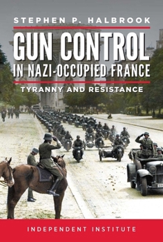 Hardcover Gun Control in Nazi-Occupied France: Tyranny and Resistance Book