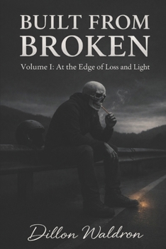 Paperback Built from Broken: Volume 1: At the Edge of Loss and Light Book