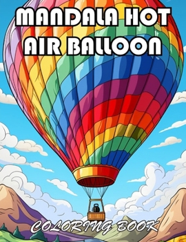 Mandala Hot Air Balloon Coloring Book: 100+ New Designs for All Ages