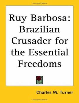 Paperback Ruy Barbosa: Brazilian Crusader for the Essential Freedoms Book