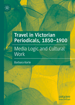 Hardcover Travel in Victorian Periodicals, 1850-1900: Media Logic and Cultural Work Book