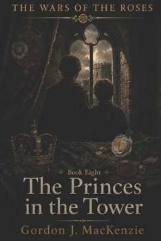 The Princes in the Tower: Richard III and the Shadow over the Crown (The Wars of the Roses)
