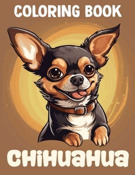 Paperback Chihuahua Coloring Book: Great Gifts For Anyone Being Addicted To To Unwind And Enjoy Coloring Book With +40 High Quality Book