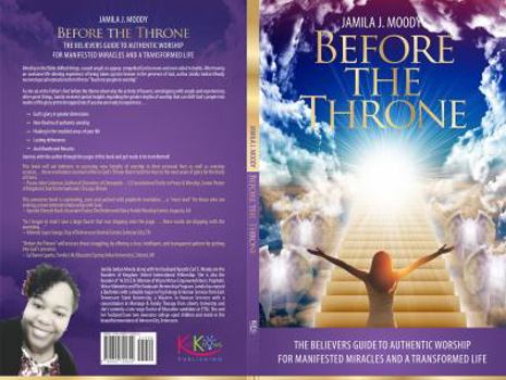 Paperback Before The Throne: The Believers Guide to Authentic Worship for Manifested Miracles and a Transformed Life Book