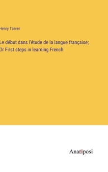 Hardcover Le début dans l'étude de la langue française; Or First steps in learning French Book