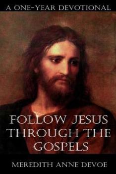 Paperback Follow Jesus Through the Gospels: A One-Year Devotional Book