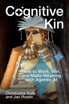 Hardcover Cognitive Kin: How to Work, Win, and Make Meaning with Agentic AI Book