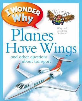 Planes Have Wings: And Other Questions About Transportation - Book  of the I Wonder Why ...