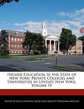 Higher Education in the State of New York : Private Colleges and Universities in Upstate New York, Volume IV