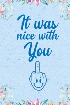 it was nice with you!: DIN A5 Notebook | 110 lined pages funny notebook for colleagues to say goodbye | gift idea for colleagues | farewell gift colleagues