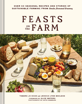 Hardcover Feasts on the Farm: Over 60 Seasonal Recipes and Stories of Sustainable Farming from Tomales Farmstead Creamery Book