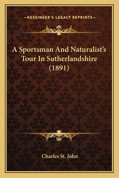 Paperback A Sportsman And Naturalist's Tour In Sutherlandshire (1891) Book