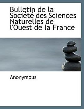 Paperback Bulletin de La Societe Des Sciences Naturelles de L'Ouest de La France [French] Book
