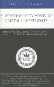 Biotechnology Venture Capital Investments: Leading VCs on Deal Terms, Valuations&Keys to Success for Investors and Management Teams (Inside the Minds) (Inside the Minds)