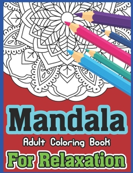 Mandala Adult Coloring Book For Relaxation: 50 Beautiful Mandalas for Stress Relief and Relaxation