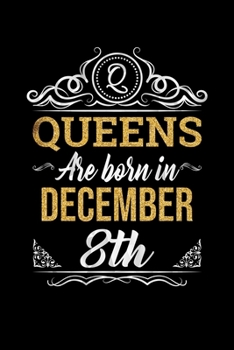 Queens Are Born In December 8th Notebook Birthday Gift: Lined Notebook / Journal Gift, 100 Pages, 6x9, Soft Cover, Matte Finish