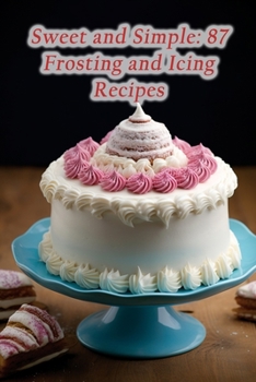 Paperback Sweet and Simple: 87 Frosting and Icing Recipes Book