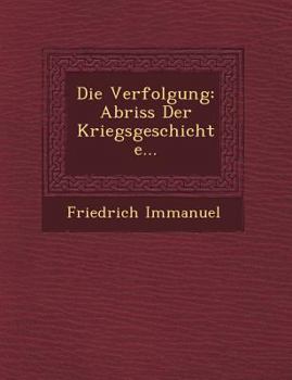 Paperback Die Verfolgung: Abriss Der Kriegsgeschichte... [German] Book