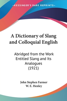 Paperback A Dictionary of Slang and Colloquial English: Abridged from the Work Entitled Slang and Its Analogues (1921) Book