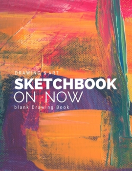 Paperback Drawing & Art: Sketchbook On Now / Blank Multi-Purpose Journal For Sketching, Drawing and Doodling - Large 8.5" x 11"/ 110 Pages: Lar Book