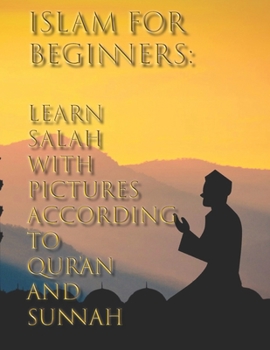 Paperback Islam for Beginners: Learn Salah with Pictures According to Qur'an and Sunnah Book