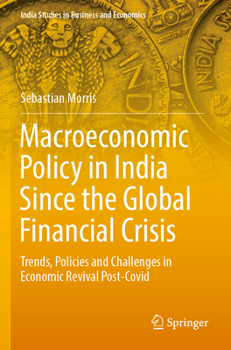 Paperback Macroeconomic Policy in India Since the Global Financial Crisis: Trends, Policies and Challenges in Economic Revival Post-Covid Book