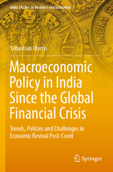 Macroeconomic Policy in India Since the Global Financial Crisis: Trends, Policies and Challenges in Economic Revival Post-Covid