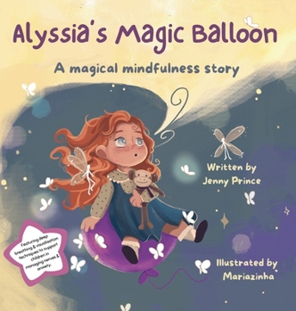 Hardcover Alyssia's Magic Balloon: A Magical Mindfulness Story Featuring Breathing Techniques to Support Children in Leading Calm and Happy Lives Book