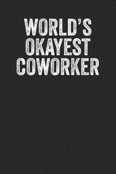 World's Okayest Coworker: Blank Lined Journal - Notebook Gift For Coworkers Colleagues Staff Mate Employees