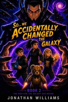 So...We Accidentally Changed The Galaxy: Book 2 The War For The Galaxy Has Begun