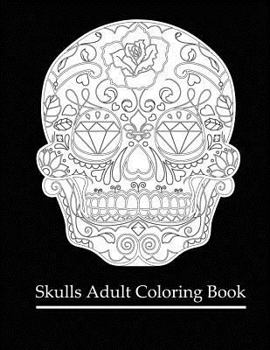 Skulls Adult Coloring Book: Coloring Books for Grown-Ups: Dia de Los Muertos