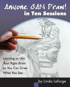 Paperback Anyone Can Draw in Ten Sessions: Learning to Use Your Right Brain so You Can Draw What You See Book