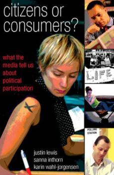 Paperback Citizens or Consumers?: What the Media Tell Us about Political Participation Book