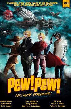 Pew! Pew! Volume 1: Sex! Guns! Spaceships! Oh My - Book #1 of the Pew! Pew!