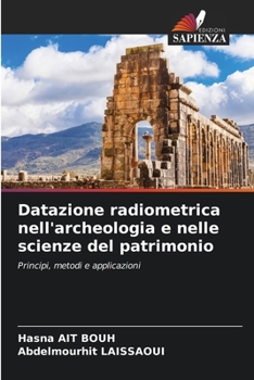 Datazione radiometrica nell'archeologia e nelle scienze del patrimonio (Italian Edition)