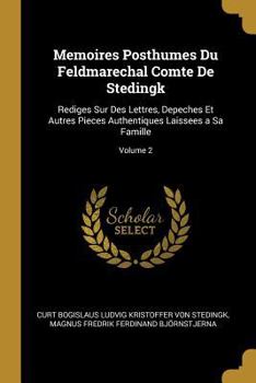 Paperback Memoires Posthumes Du Feldmarechal Comte De Stedingk: Rediges Sur Des Lettres, Depeches Et Autres Pieces Authentiques Laissees a Sa Famille; Volume 2 [French] Book