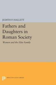 Paperback Fathers and Daughters in Roman Society: Women and the Elite Family Book