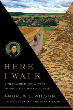 Paperback Here I Walk: A Thousand Miles on Foot to Rome with Martin Luther Book