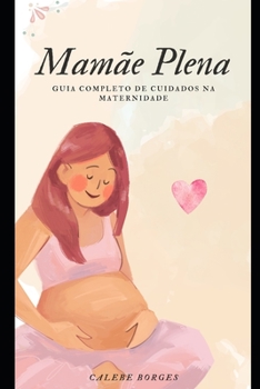 Paperback Mamãe Plena: Guia Completo de Cuidados na Maternidade [Portuguese] Book