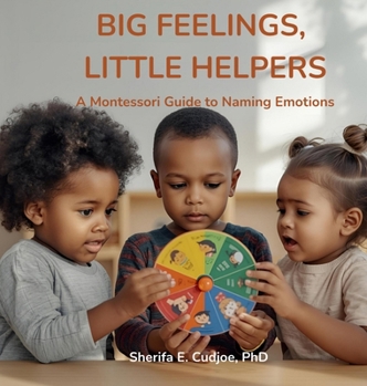 Big Feelings, Little Helpers: A Montessori Guide to Naming Emotions