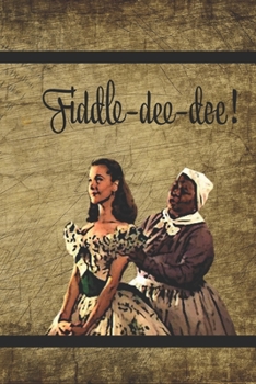 Fiddle-Dee-Dee: Notebook Journal for Gone With the Wind Fans Featuring Scarlett O’Hara and Mammy – Famous Classic Movie Lovers Composition Writing ... Lined Pages Great Christmas Birthday Gift