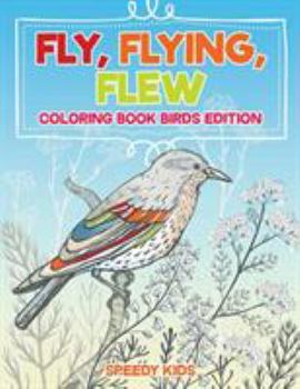 Paperback Fly, Flying, Flew: Coloring Book Birds Edition Book