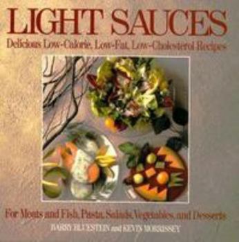 Paperback Light Sauces: Delicious Low-Calorie, Low-Fat, Low-Cholesterol Recipes for Meats and Fish, Pasta, Salads, Vegetable Book