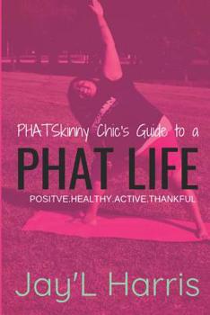 Paperback PHATSkinny Chic's Guide to a PHAT Life: Positive Healthy Active Thankful Lifestyle Book