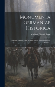 Hardcover Monumenta Germaniae Historica: Epistolae Saeculi Xiii E Regestis Pontificum Romanorum, Volume 1... [Latin] Book