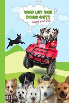 Paperback Who Let The Dogs Out? ... Nami Kim Did!: Green Hills - A collection of full color illustrated wit and wisdom from the world of our canine friends. 6 x Book