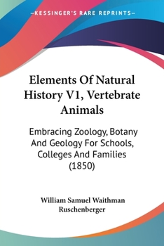 Paperback Elements Of Natural History V1, Vertebrate Animals: Embracing Zoology, Botany And Geology For Schools, Colleges And Families (1850) Book