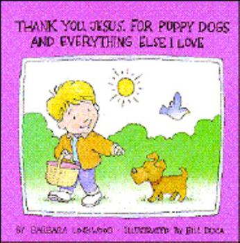 Hardcover Thank You, Jesus, for Puppy Dogs and Everything Else I Love Book