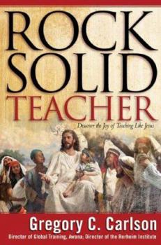 Hardcover Rock-Solid Teacher: Discover the Joy of Teaching Like Jesus Book